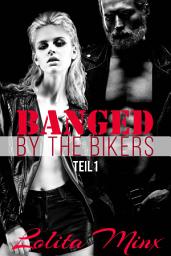 Icon image Banged by the Bikers Teil 1: Eine explizite Biker/Motorradclub Gruppenmenage