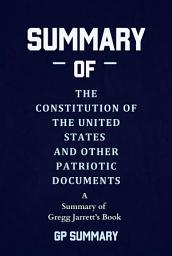Icon image Summary of The Constitution of the United States and Other Patriotic Documents by Gregg Jarrett