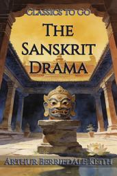 Icon image The Sanskrit Drama: Restored Classics to Go Edition