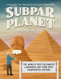 Icon image Subpar Planet: The World's Most Celebrated Landmarks and Their Most Disappointed Visitors