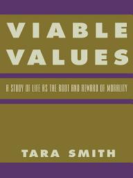 Icon image Viable Values: A Study of Life as the Root and Reward of Morality