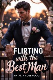 Icon image Flirting with the Best Man: A Wedding, Friends-to-Lovers Romance