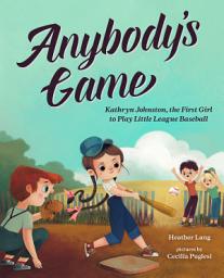 Icon image Anybody's Game: Kathryn Johnston, the First Girl to Play Little League Baseball