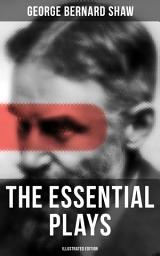 Icon image The Essential Plays of George Bernard Shaw (Illustrated Edition): Including Renowned Titles like Pygmalion, Mrs. Warren's Profession, Candida, Arms and The Man, Man and Superman, The Inca Of Perusalem, Macbeth Skit, Caesar and Cleopatra, Androcles And The Lion