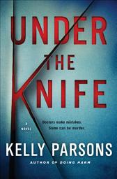 Icon image Under the Knife: A Novel