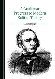 Icon image A Nonlinear Progress to Modern Soliton Theory