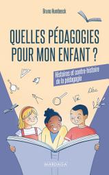 Icon image Quelles pédagogies pour mon enfant ?: Histoires et contre-histoire de la pédagogie