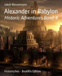 Icon image Alexander in Babylon: Historic Adventures Band 4, Band 4