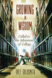 Icon image Growing in Wisdom: Called to the Adventure of College