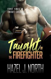 Icon image Taught by the Firefighter: A Curvy Woman Steamy Instalove Romance