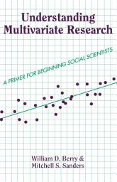 Icon image Understanding Multivariate Research: A Primer For Beginning Social Scientists