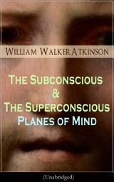 Icon image The Subconscious & The Superconscious Planes of Mind (Unabridged): Psychology: Diverse States of Consciousness (From the American pioneer of the New Thought movement, known for The Secret of Success, The Arcane Teachings & Reincarnation and the Law of Karma