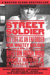 Icon image Street Soldier: My Life as an Enforcer for Whitey Bulger and the Boston Irish Mob