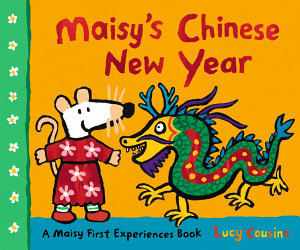 Icon image Maisy's Chinese New Year: A Maisy First Experiences Book