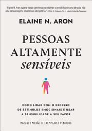 Icon image Pessoas altamente sensíveis: Como lidar com o excesso de estímulos emocionais e usar a sensibilidade a seu favor