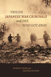 Icon image Twelve Japanese War Criminals and One Who Got Away