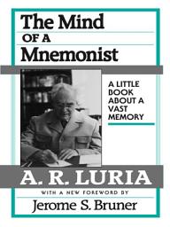 Icon image The Mind of a Mnemonist: A Little Book about a Vast Memory, With a New Foreword by Jerome S. Bruner