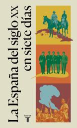 Icon image La España del siglo XX en siete días: (edición estuche con: 3 de julio de 1898 | 17 de diciembre de 1927 | 18 de julio de 1936 | 20 de diciembre de 1973 | 23 de febrero de 1981 | 25 de julio de 1992 | 11 de marzo de 2004)