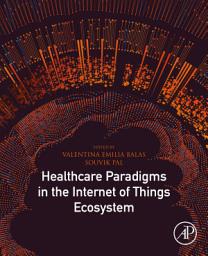 Icon image Healthcare Paradigms in the Internet of Things Ecosystem