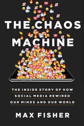 Icon image The Chaos Machine: The Inside Story of How Social Media Rewired Our Minds and Our World