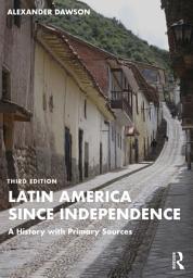 Icon image Latin America since Independence: A History with Primary Sources, Edition 3