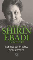 Icon image Ein Appell von Shirin Ebadi an die Welt: Das hat der Prophet nicht gemeint