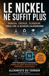 Icon image Le nickel ne suffit plus: Minerai, énergie, scandium : mieux lire la richesse calédonienne