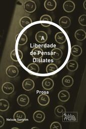 Icon image A Liberdade de Pensar Dislates: Prosa