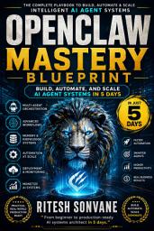 Icon image OpenClaw Mastery Blueprint: Build, Automate, and Scale AI Agent Systems in 5 Days