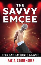 Icon image The Savvy Emcee: How to be a Dynamic Master of Ceremonies