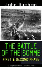 Icon image THE BATTLE OF THE SOMME – First & Second Phase (Complete Edition – Volumes 1&2): A Never-Before-Seen Side of the Bloodiest Offensive of World War I – Viewed Through the Eyes of the Acclaimed War Correspondent