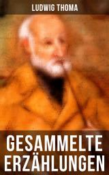 Icon image Gesammelte Erzählungen von Ludwig Thoma: Bayrische Erzählungen gewürzt mit Humor und Satire