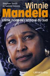 Icon image Winnie Mandela: L'Ame noire de l'Afrique du Sud
