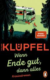 Icon image »Wenn Ende gut, dann alles«: Kriminalroman - Der SPIEGEL-Bestseller von Volker Klüpfel, bekannt von den Kluftinger-Krimis