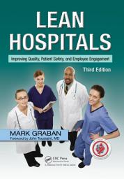 Icon image Lean Hospitals: Improving Quality, Patient Safety, and Employee Engagement, Third Edition, Edition 3