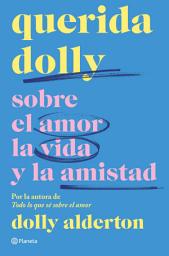 Icon image Querida Dolly: Sobre al amor, la vida y la amistad