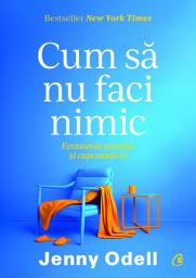 Icon image Cum să nu faci nimic: Economia atenției și capcanele ei