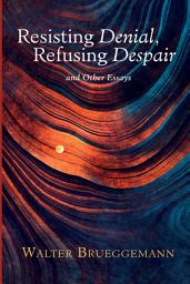 Icon image Resisting Denial, Refusing Despair: And Other Essays