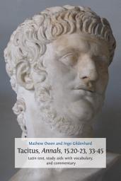 Icon image Tacitus, Annals, 15.20–23, 33–45: Latin Text, Study Aids with Vocabulary, and Commentary