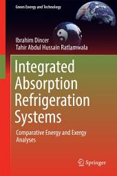 Icon image Integrated Absorption Refrigeration Systems: Comparative Energy and Exergy Analyses