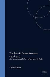 Icon image The Jews in Rome, Volume 1 (1536-1551): Documentary History of the Jews in Italy