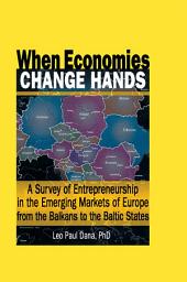 Icon image When Economies Change Hands: A Survey of Entrepreneurship in the Emerging Markets of Europe from the Balkans to the Baltic States