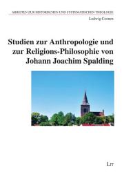 Icon image Studien zur Anthropologie und zur Religions-Philosophie von Johann Joachim Spalding