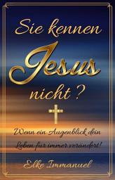 Icon image Sie kennen Jesus nicht?: Wenn ein Augenblick dein Leben für immer verändert!