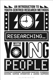 Icon image Researching with Young People: An Introduction to Youth-Centred Research Methods