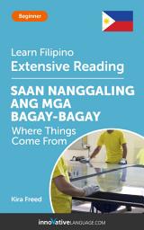 Icon image Filipino Extensive Reading: WHERE THINGS COME FROM: Level 3