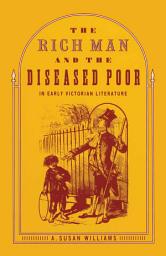 Icon image The Rich Man and the Diseased Poor in Early Victorian Literature