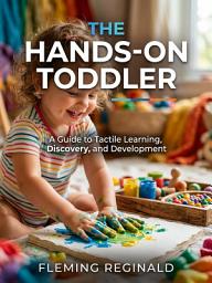 Icon image The Hands-On Toddler: Over 200 Screen-Free Activities for Ages 2 to 4