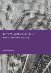 Icon image Reviewing Masculinities: Essays And Reviews, 1983-2025