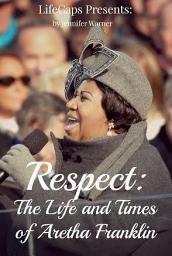 Icon image Respect: The Life and Times of Aretha Franklin